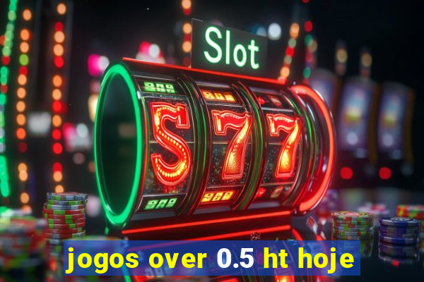 jogos over 0.5 ht hoje